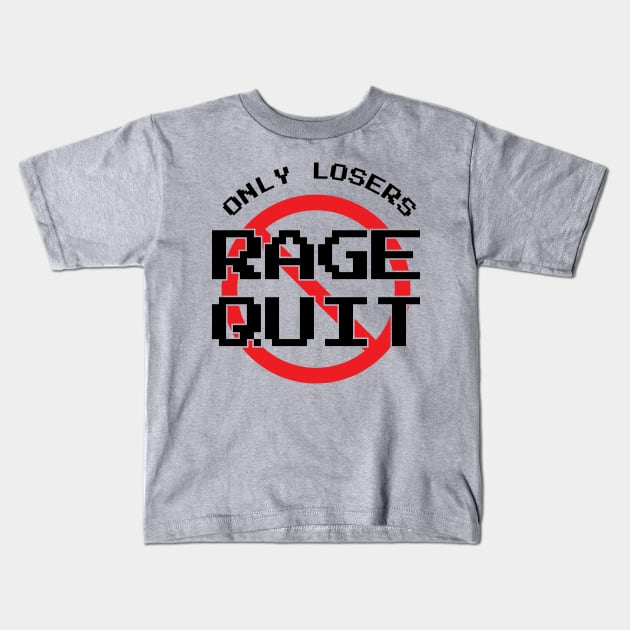 Only Losers Rage Quit Video Games Fan Kids T-Shirt by atomguy